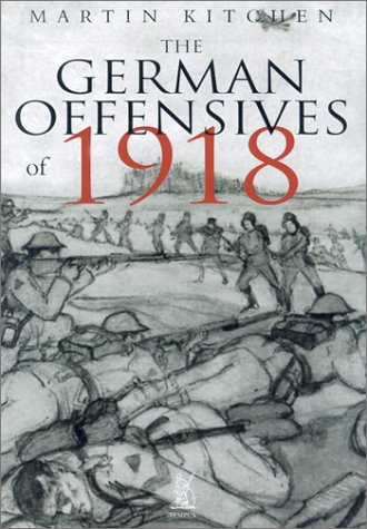 The German Offensives of 1918 (Battles & Campaigns)