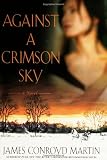 Against a Crimson Sky: A Novel