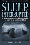Sleep, Interrupted: A physician reveals the #1 reason why so many of us are sick and tired