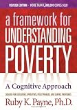 A Framework for Understanding Poverty; A Cognitive Approach