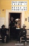R�ves de fronti�re par Taibo II