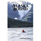 Alaska Bound: A Life of Travel and Adventure in the Far North