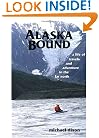 Alaska Bound: A Life of Travel and Adventure in the Far North