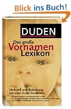 Duden. Das gro�e Vornamenlexikon. Herkunft und Bedeutung von �ber 6 000 Vornamen