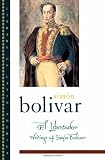 El Libertador: Writings of Simon Bolivar