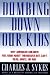 Dumbing Down Our Kids: Why America's Children Feel Good About Themselves but Can't Read, Write, or Add