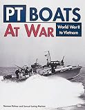 PT Boats at War: World War II to Vietnam