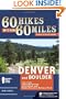 60 Hikes Within 60 Miles: Denver and Boulder: Including Colorado Springs, Fort Collins, and Rocky Mountain National Park