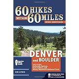 60 Hikes Within 60 Miles: Denver and Boulder: Including Colorado Springs, Fort Collins, and Rocky Mountain National Park