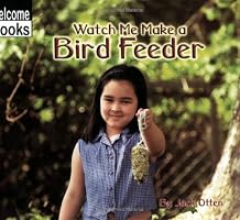Watch Me Make a Bird Feeder (Welcome Books)