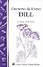 Book Growing & Using Dill: Storey Country Wisdom Bulletin A-200 (Storey Country Wisdom Bulletin)