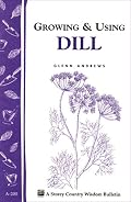Growing & Using Dill: Storey Country Wisdom Bulletin A-200 (Storey Country Wisdom Bulletin)