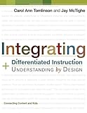 Integrating Differentiated Instruction & Understanding by Design (Connecting Content and Kids)