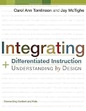 Integrating Differentiated Instruction & Understanding by Design (Connecting Content and Kids)
