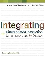 Integrating Differentiated Instruction & Understanding by Design (Connecting Content and Kids)
