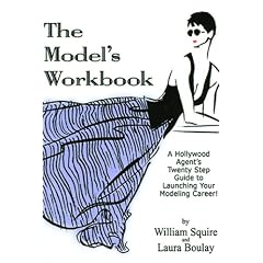 The Model's Workbook: A Hollywood Agent's Twenty Step Guide to Launching Your Modeling Career
