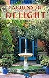 Gardens of Delight: The Great Islamic Gardens Gardens of Delight: The Great Islamic Gardens