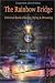 The Rainbow Bridge: Universal Book of Living, Dying and Dreaming by Brent N. Hunter