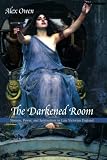 The Darkened Room: Women, Power, and Spiritualism in Late Victorian England
