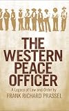 The Western Peace Officer: A Legacy of Law and Order