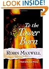 To the Tower Born: A Novel of the Lost Princes