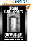 Creative Black and White Photography: Advanced Camera and Darkroom Techniques
