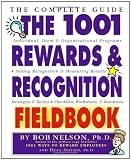 The 1001 Rewards and Recognition Fieldbook: The Complete Guide