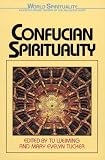 Confucian Spirituality (World Spirituality: An Encyclopedic History of the Religious Quest)
