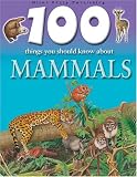 100 Things You Should Know About Mammals