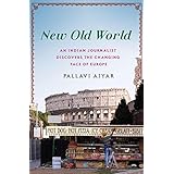 new old world an indian journalist discovers the changing face of europe