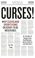 Curses! Why Cleveland Sports Fans Deserve to Be Miserable: A Lifetime of Tough Breaks, Bad Luck, Dumb Moves, Goofs, Gaffes, And Blunders