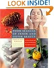 Four Seasons of Inner and Outer Beauty: Rituals and Recipes for Wellbeing Throughout the Year