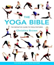 The Yoga Bible: The Definitive Guide to Yoga Postures