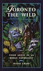 Toronto the Wild: Field Notes of an Urban Naturalist