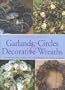Complete Book of Garlands, Circles & Decorative Wreaths