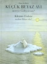 Kleiner Eisb&auml;r, wohin f&auml;hrst du? / K&uuml;c&uuml;k Beyaz Ayi nereye Gidiyorsun? T&uuml;rkisch / Deutsch.