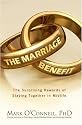 The Marriage Benefit: The Surprising Rewards of Staying Together