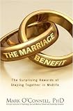The Marriage Benefit: The Surprising Rewards of Staying Together