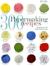 300 Papermaking Recipes