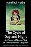 The Cycle of Day and Night: Where One Proceeds Along the Path of the Primordial Yoga : An Essential Tibetan Text on the Practice of Dzogchen