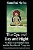 The Cycle of Day and Night: Where One Proceeds Along the Path of the Primordial Yoga : An Essential Tibetan Text on the Practice of Dzogchen