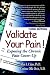 Book Validate Your Pain!: Exposing the Chronic Pain Cover-Up