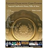 Elegant Glass With Corn Flower: Imperial Candlewick, Heisey, Tiffin & More (Schiffer... by Walter Lemiski