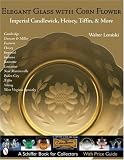 Elegant Glass With Corn Flower: Imperial Candlewick, Heisey, Tiffin & More (Schiffer Book for Collectors)