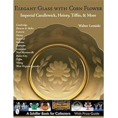 Elegant Glass With Corn Flower: Imperial Candlewick, Heisey, Tiffin & More (Schiffer... by Walter Lemiski