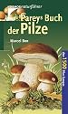 Pareys Buch der Pilze: &Uuml;ber 1500 Pilze Europas