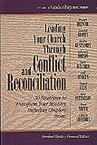 Leading Your Church Through Conflict and Reconciliation: 30 Strategies to Transform Your Ministry (Library of Leadership Development)