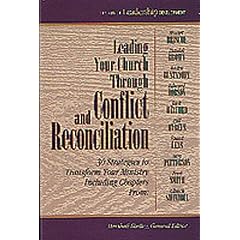 Leading Your Church Through Conflict and Reconciliation: 30 Strategies to Transform Your Ministry (Library of Leadership Development) (Book 1)