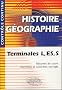 Histoire G�ographie : Terminale L, ES et S - R�sum�s de cours, exercices et contr�les corrig�s