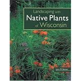Landscaping with Native Plants of Wisconsin